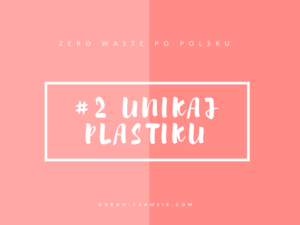 plastik, zakupy bez plastiku, zero waste, zero resztek, bez śmieci, smieci